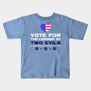 Vote for the Lesser of Two Evils. Kids T-Shirt